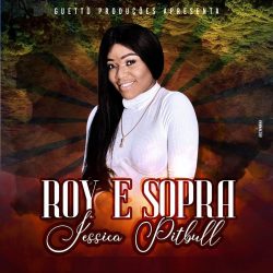 Jéssica Pitbull – Roy e Sopra
